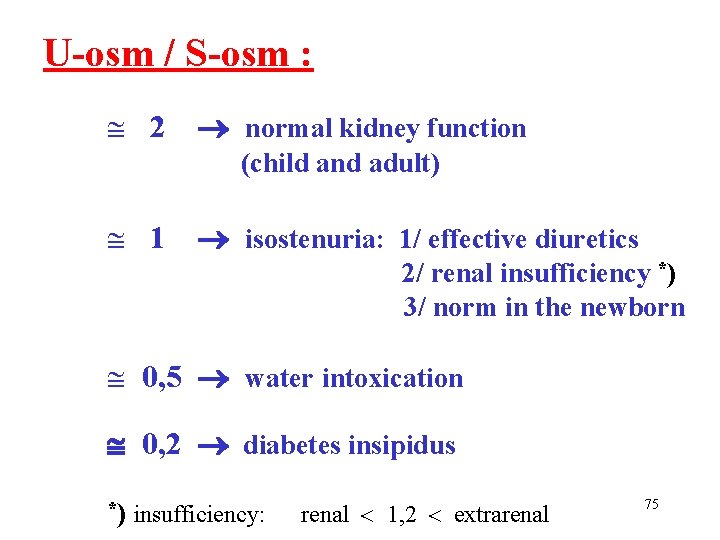 U-osm / S-osm : 2 normal kidney function (child and adult) 1 isostenuria: 1/