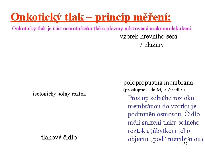 Onkotický tlak – princip měření: Onkotický tlak je část osmotického tlaku plazmy udržovaná makromolekulami.