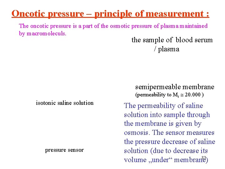 Oncotic pressure – principle of measurement : The oncotic pressure is a part of