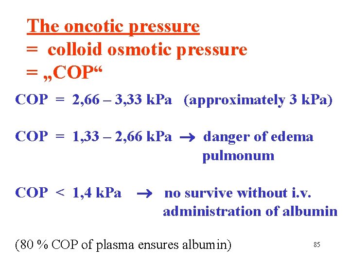 The oncotic pressure = colloid osmotic pressure = „COP“ COP = 2, 66 –