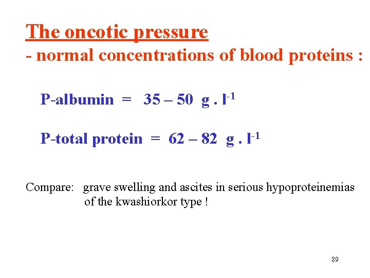 The oncotic pressure - normal concentrations of blood proteins : P-albumin = 35 –