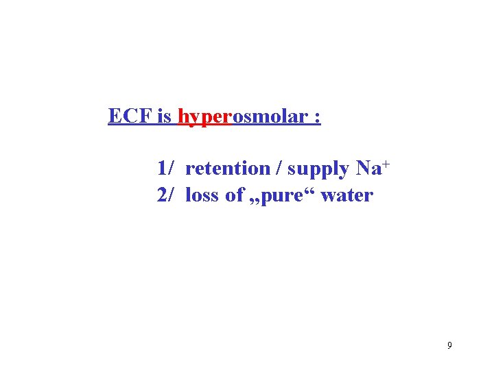 ECF is hyperosmolar : 1/ retention / supply Na+ 2/ loss of „pure“ water