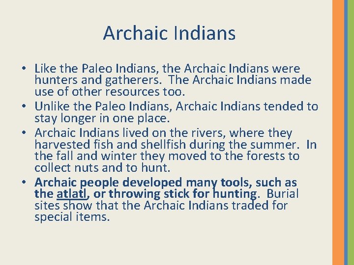 Archaic Indians • Like the Paleo Indians, the Archaic Indians were hunters and gatherers.