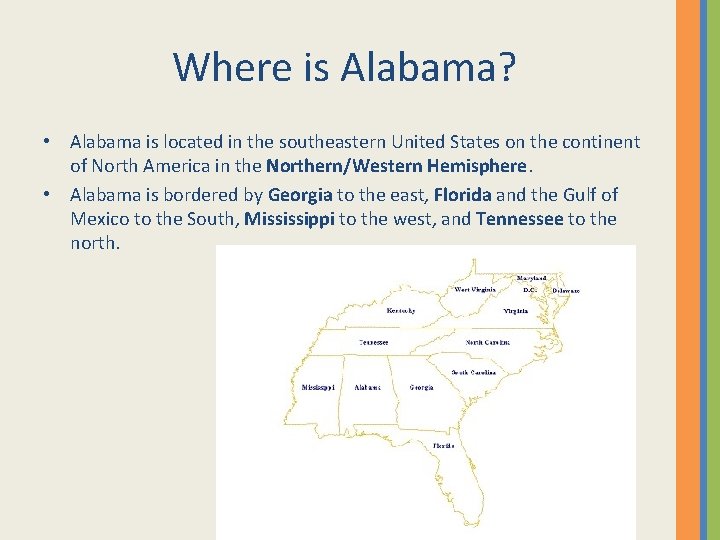 Where is Alabama? • Alabama is located in the southeastern United States on the