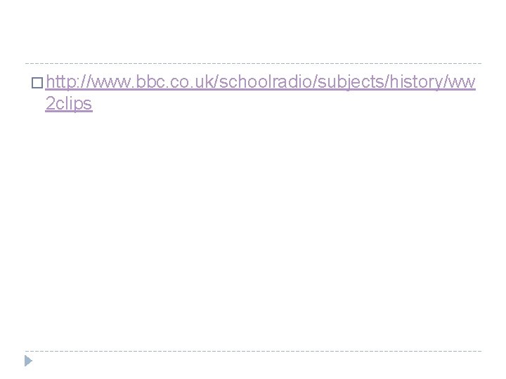 � http: //www. bbc. co. uk/schoolradio/subjects/history/ww 2 clips 