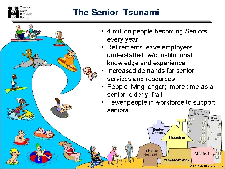 The Senior Tsunami • 4 million people becoming Seniors every year • Retirements leave