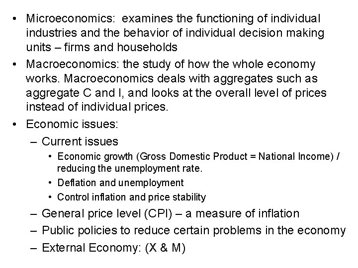  • Microeconomics: examines the functioning of individual industries and the behavior of individual