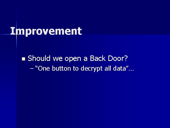 Improvement n Should we open a Back Door? – “One button to decrypt all