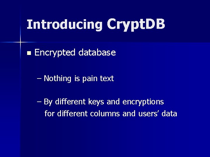 Introducing Crypt. DB n Encrypted database – Nothing is pain text – By different