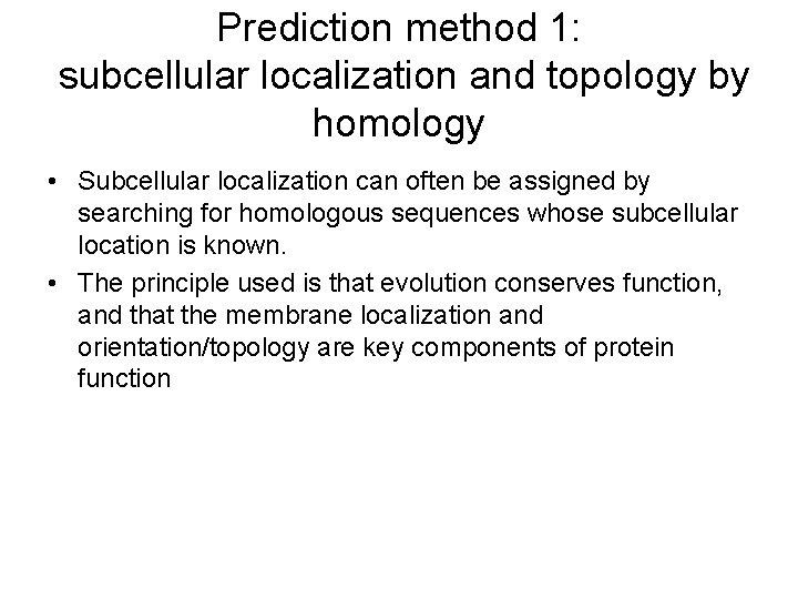 Prediction method 1: subcellular localization and topology by homology • Subcellular localization can often