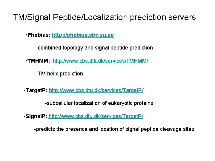 TM/Signal Peptide/Localization prediction servers • Phobius: http: //phobius. sbc. su. se -combined topology and