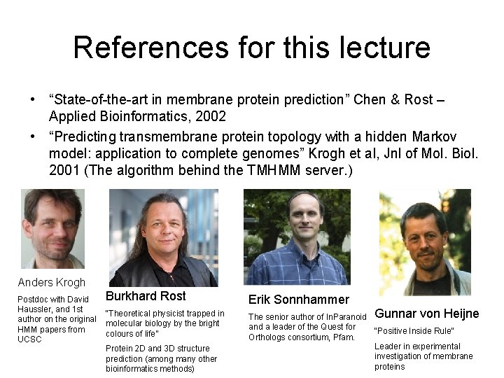 References for this lecture • “State-of-the-art in membrane protein prediction” Chen & Rost –
