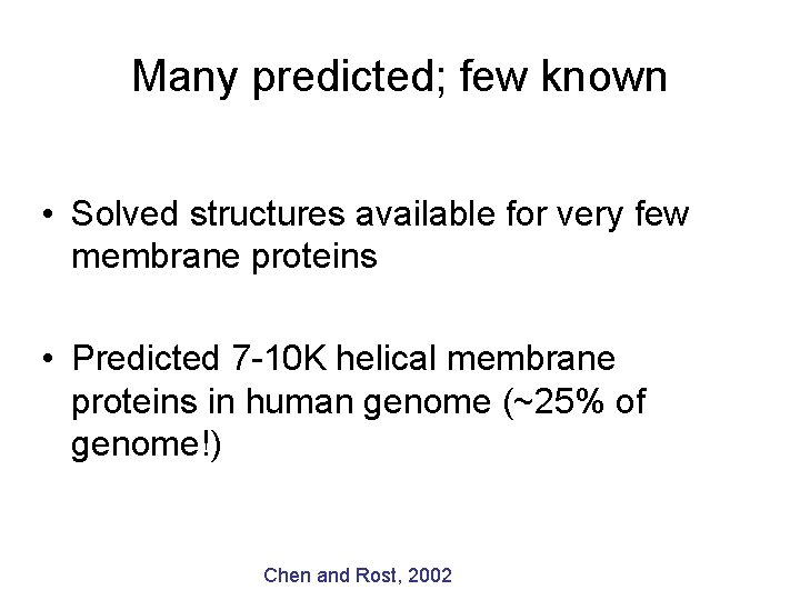 Many predicted; few known • Solved structures available for very few membrane proteins •