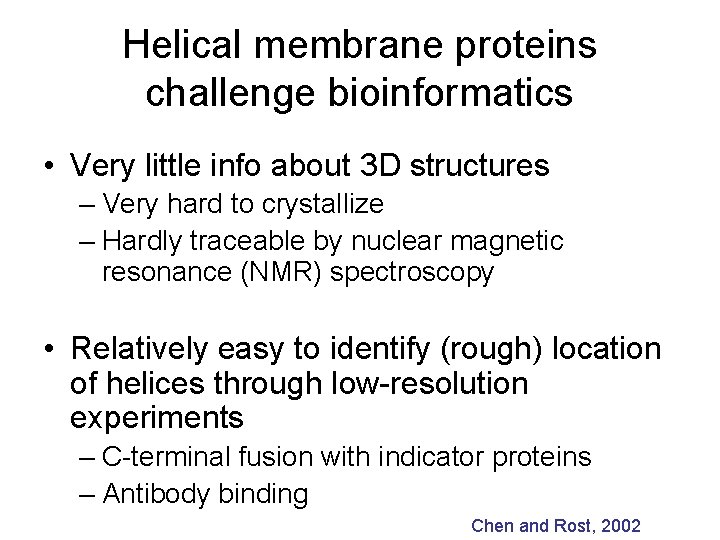 Helical membrane proteins challenge bioinformatics • Very little info about 3 D structures –