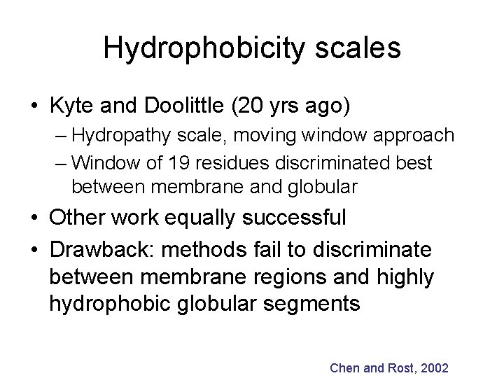 Hydrophobicity scales • Kyte and Doolittle (20 yrs ago) – Hydropathy scale, moving window
