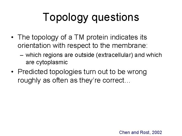 Topology questions • The topology of a TM protein indicates its orientation with respect