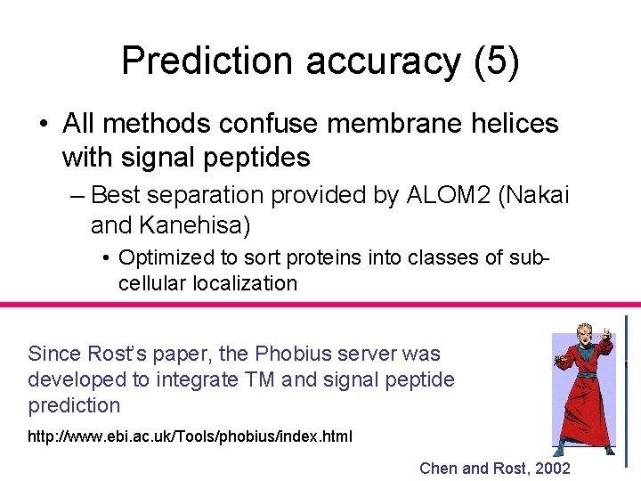 Prediction accuracy (5) • All methods confuse membrane helices with signal peptides – Best
