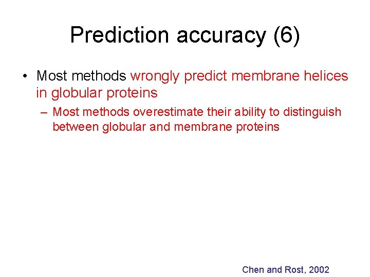Prediction accuracy (6) • Most methods wrongly predict membrane helices in globular proteins –