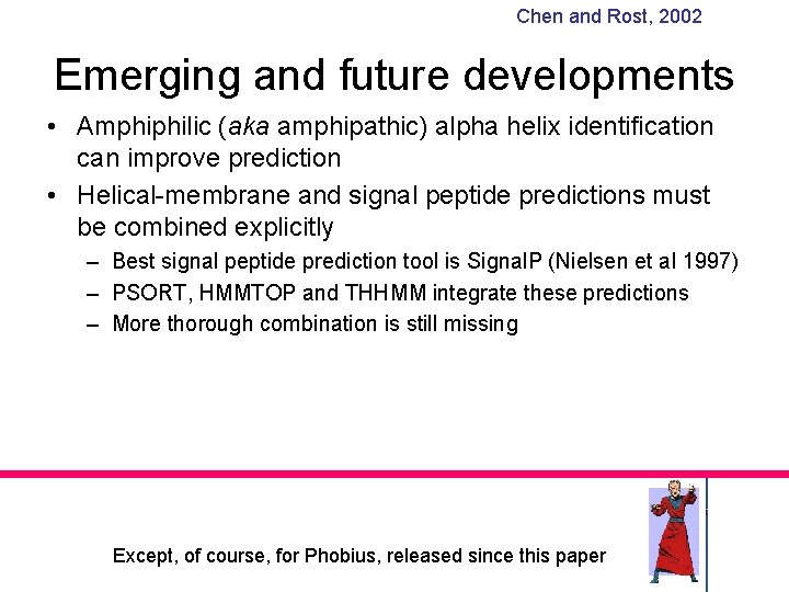 Chen and Rost, 2002 Emerging and future developments • Amphiphilic (aka amphipathic) alpha helix