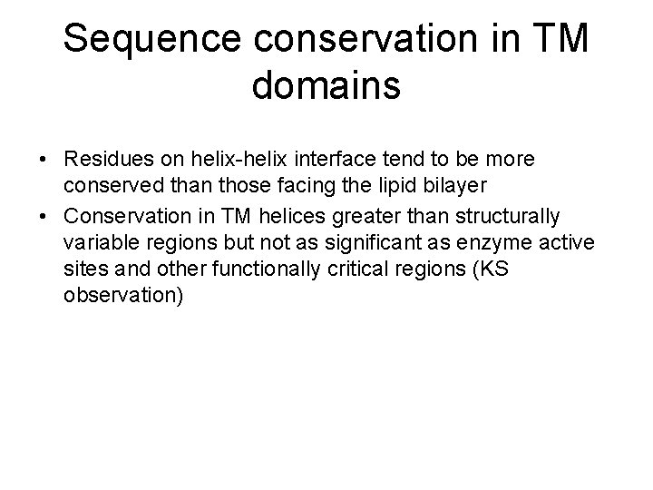 Sequence conservation in TM domains • Residues on helix-helix interface tend to be more