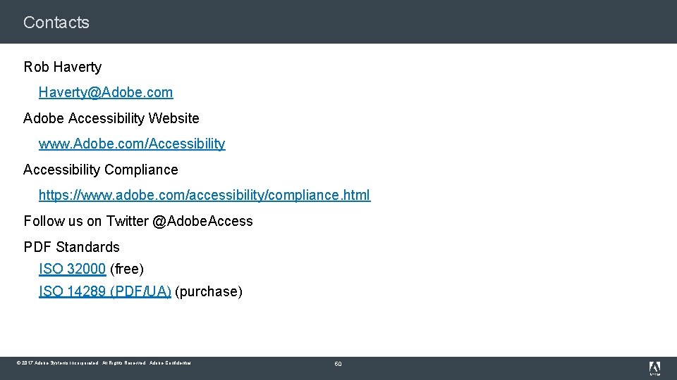 Contacts Rob Haverty@Adobe. com Adobe Accessibility Website www. Adobe. com/Accessibility Compliance https: //www. adobe.