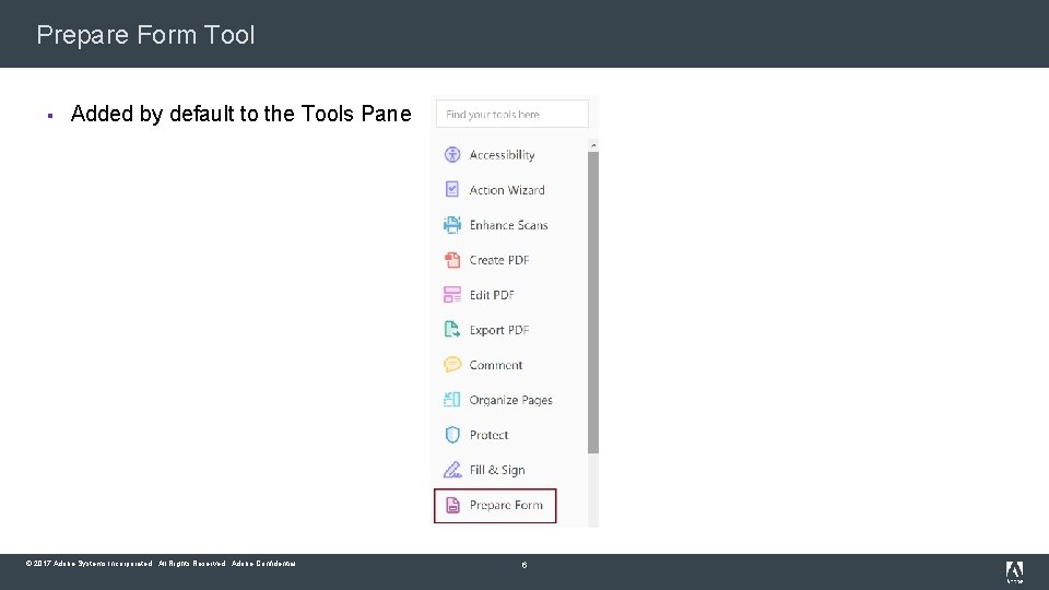 Prepare Form Tool § Added by default to the Tools Pane © 2017 Adobe