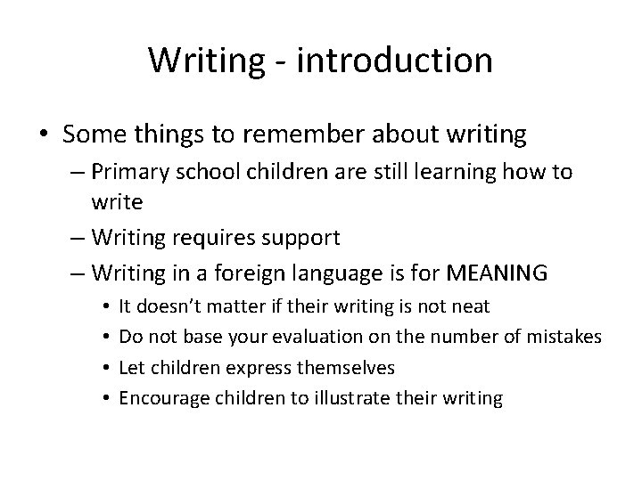 Writing - introduction • Some things to remember about writing – Primary school children