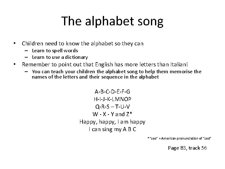 The alphabet song • Children need to know the alphabet so they can –