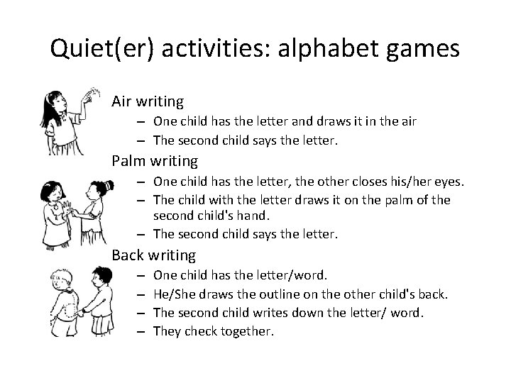 Quiet(er) activities: alphabet games Air writing – One child has the letter and draws