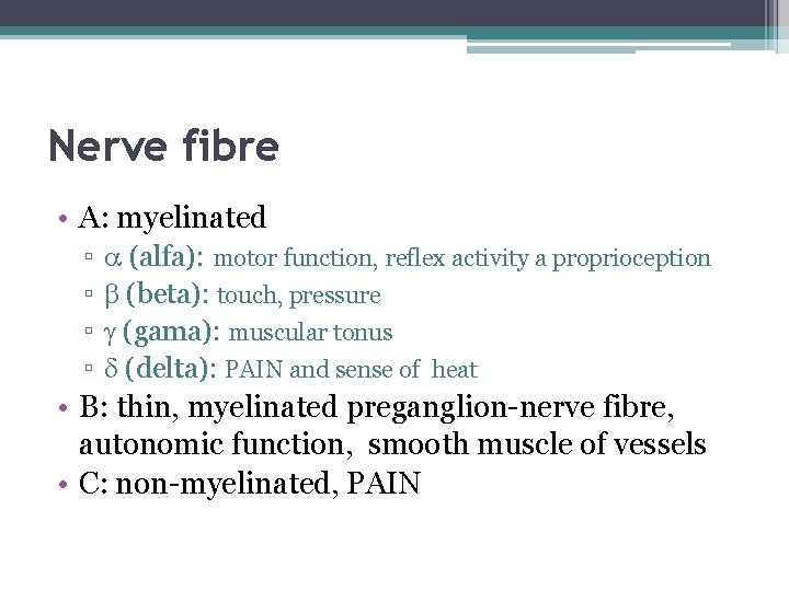 Nerve fibre • A: myelinated ▫ ▫ (alfa): motor function, reflex activity a proprioception