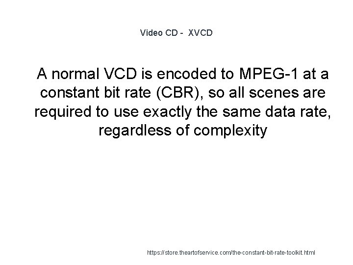 Video CD - XVCD 1 A normal VCD is encoded to MPEG-1 at a