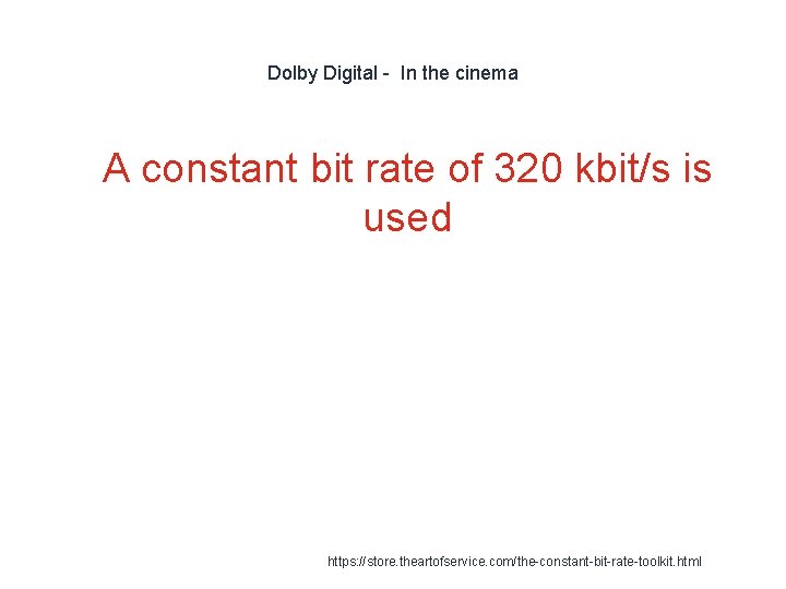 Dolby Digital - In the cinema 1 A constant bit rate of 320 kbit/s