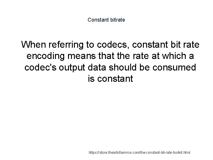 Constant bitrate 1 When referring to codecs, constant bit rate encoding means that the