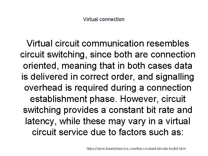 Virtual connection Virtual circuit communication resembles circuit switching, since both are connection oriented, meaning