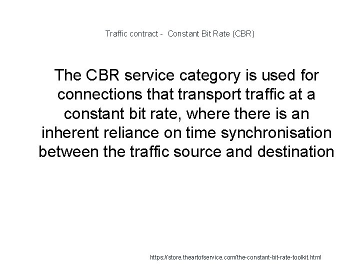 Traffic contract - Constant Bit Rate (CBR) The CBR service category is used for