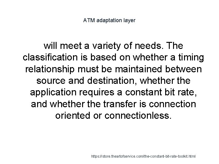 ATM adaptation layer will meet a variety of needs. The classification is based on