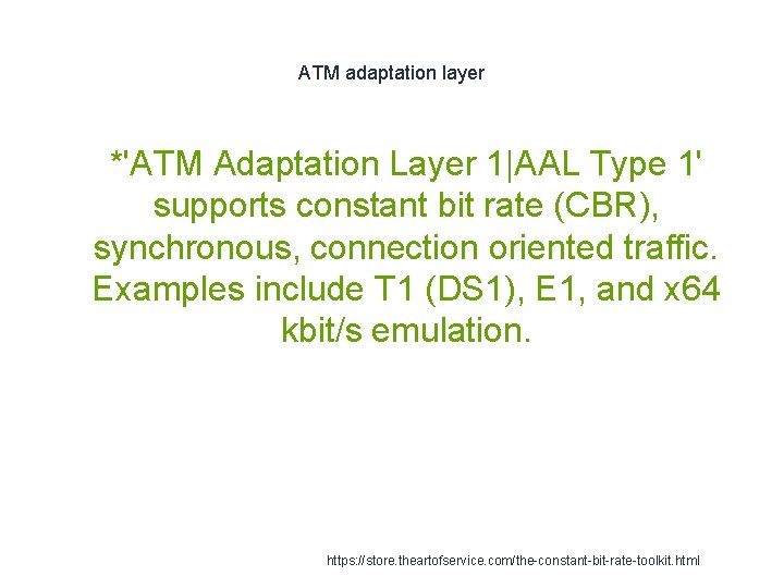 ATM adaptation layer 1 *'ATM Adaptation Layer 1|AAL Type 1' supports constant bit rate