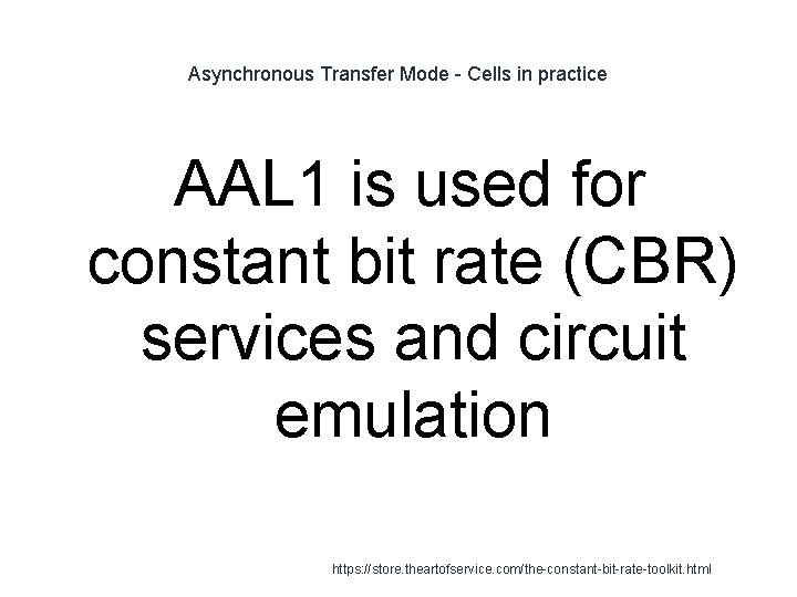 Asynchronous Transfer Mode - Cells in practice AAL 1 is used for constant bit