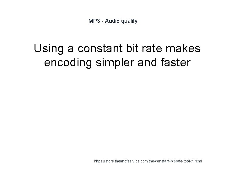 MP 3 - Audio quality 1 Using a constant bit rate makes encoding simpler