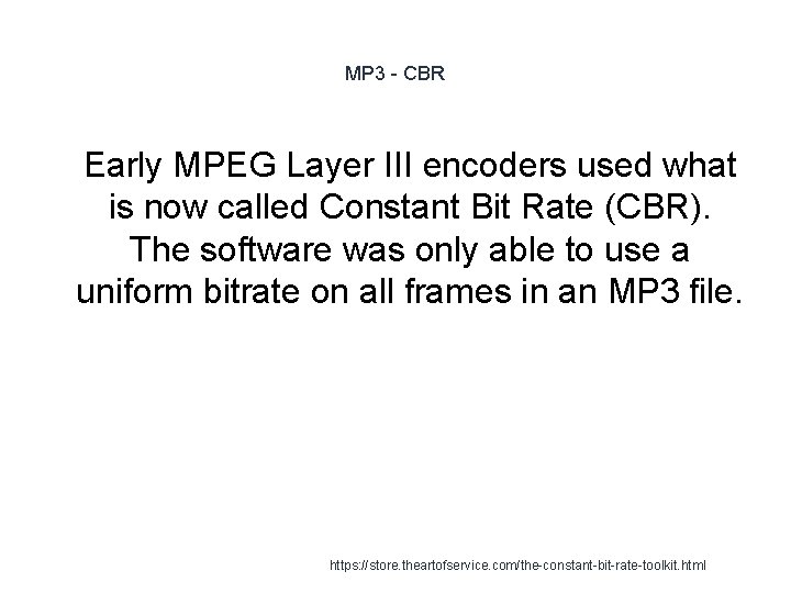 MP 3 - CBR 1 Early MPEG Layer III encoders used what is now