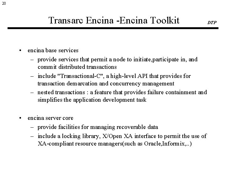20 Transarc Encina -Encina Toolkit • encina base services – provide services that permit