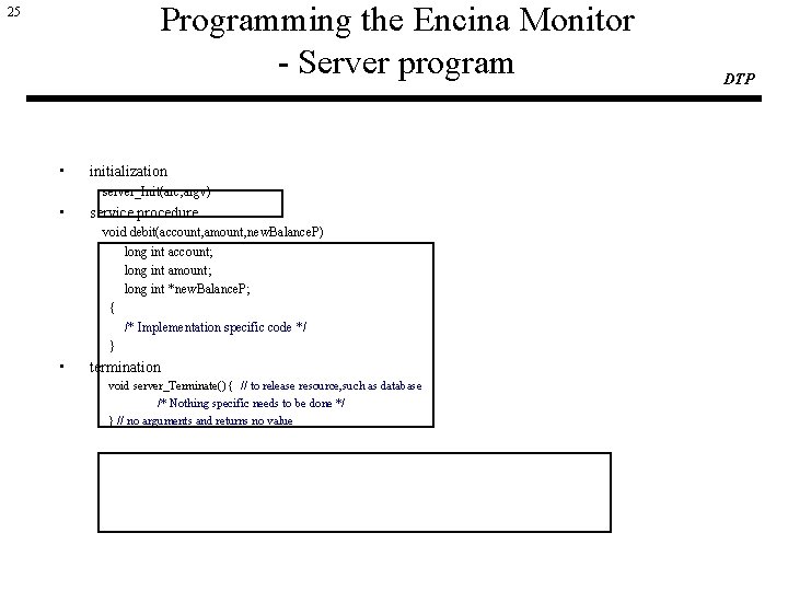 Programming the Encina Monitor - Server program 25 • initialization server_Init(arc, argv) • service