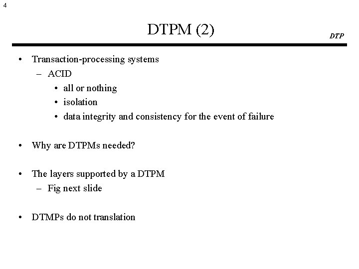 4 DTPM (2) • Transaction-processing systems – ACID • all or nothing • isolation