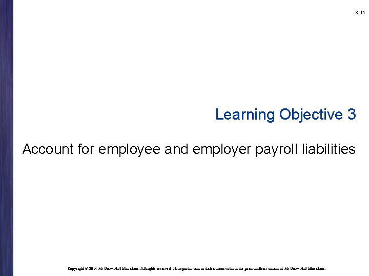 8 -14 Learning Objective 3 Account for employee and employer payroll liabilities Copyright ©