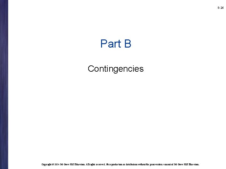 8 -26 Part B Contingencies Copyright © 2014 Mc. Graw-Hill Education. All rights reserved.