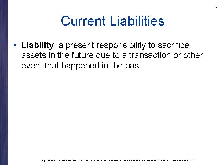 8 -4 Current Liabilities • Liability: a present responsibility to sacrifice assets in the