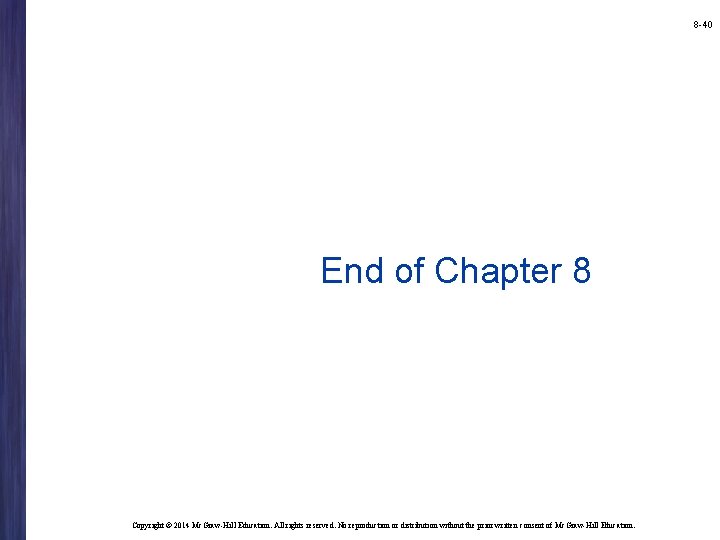 8 -40 End of Chapter 8 Copyright © 2014 Mc. Graw-Hill Education. All rights