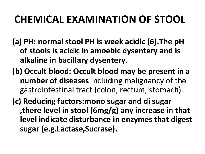 CHEMICAL EXAMINATION OF STOOL (a) PH: normal stool PH is week acidic (6). The