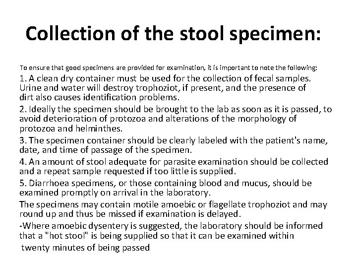 Collection of the stool specimen: To ensure that good specimens are provided for examination,