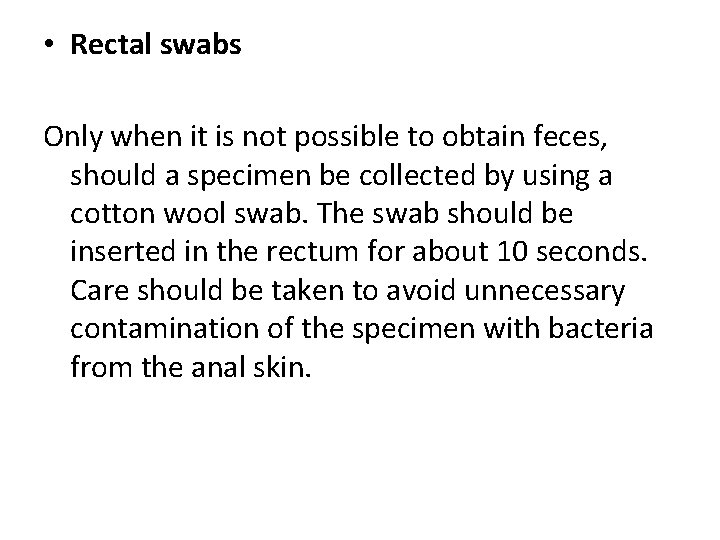  • Rectal swabs Only when it is not possible to obtain feces, should